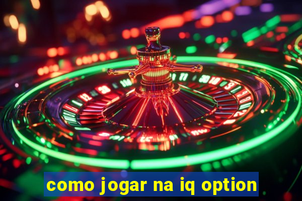 como jogar na iq option